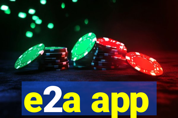 e2a app