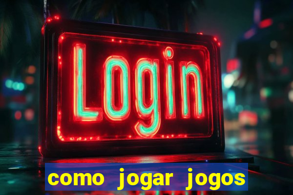 como jogar jogos de azar