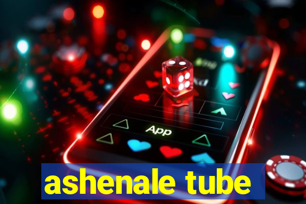 ashenale tube