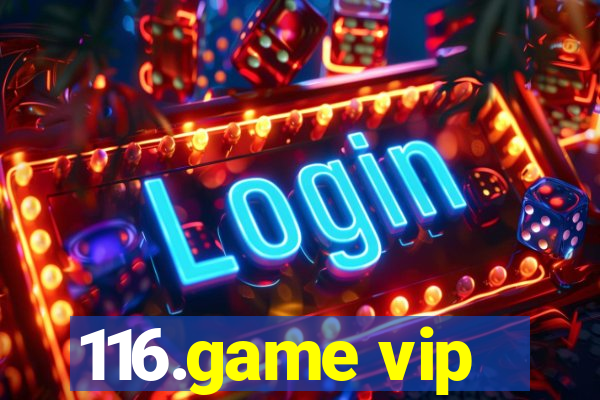 116.game vip