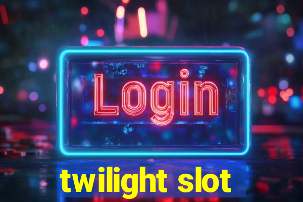 twilight slot