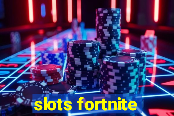 slots fortnite