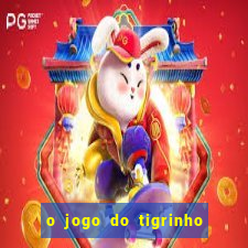 o jogo do tigrinho é confiável