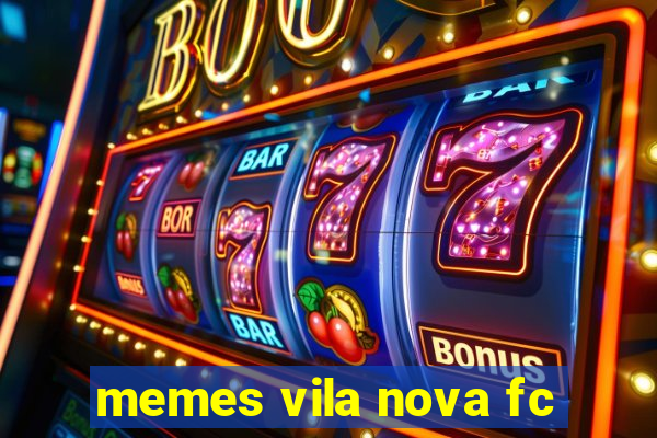 memes vila nova fc