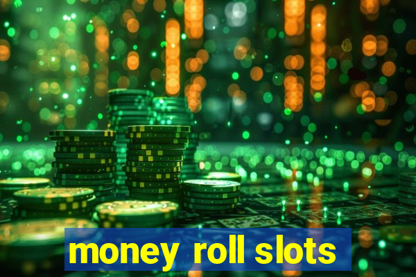 money roll slots