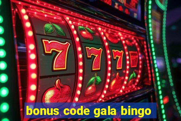 bonus code gala bingo