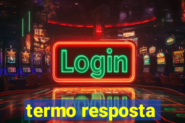 termo resposta