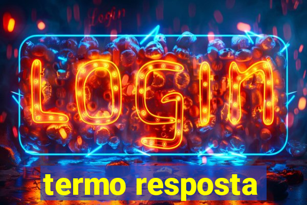 termo resposta