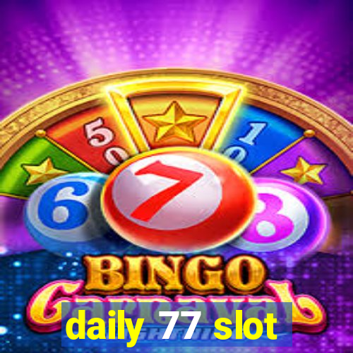 daily 77 slot