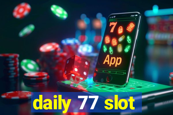 daily 77 slot