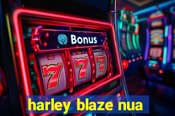 harley blaze nua