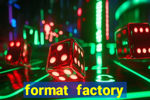 format factory windows 7