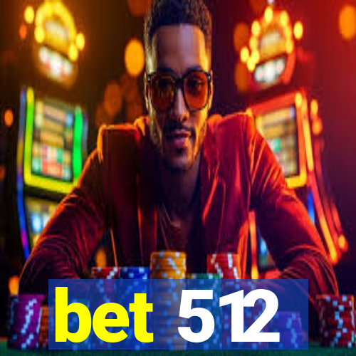 bet 512