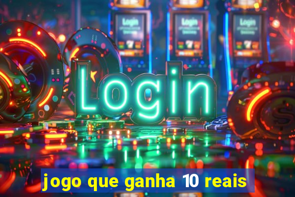 jogo que ganha 10 reais