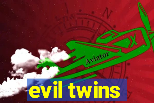 evil twins