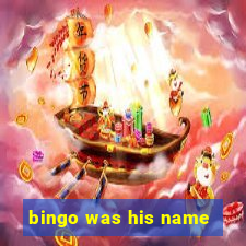 bingo was his name