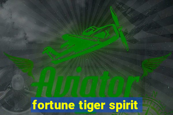 fortune tiger spirit