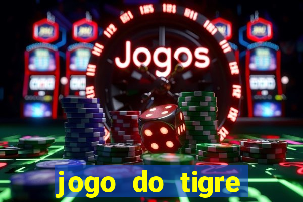 jogo do tigre ganhar dinheiro mesmo