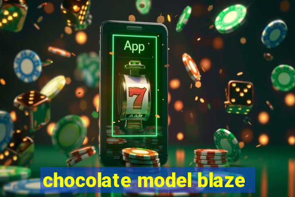 chocolate model blaze