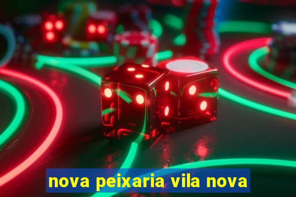 nova peixaria vila nova