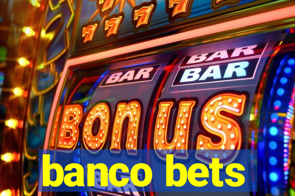 banco bets