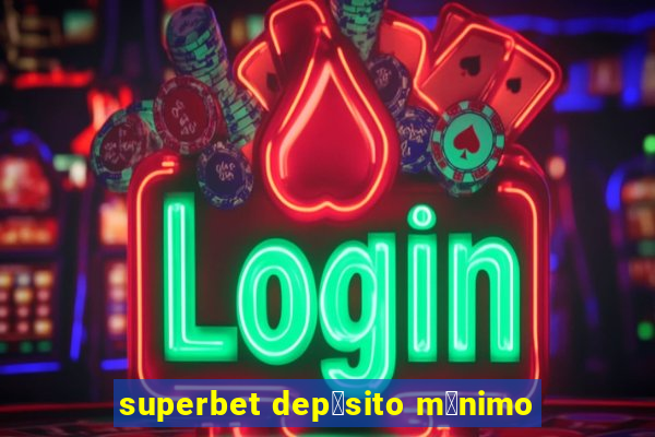 superbet dep贸sito m铆nimo