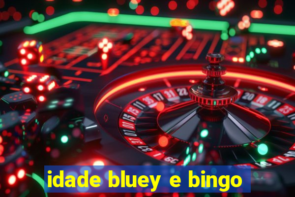 idade bluey e bingo