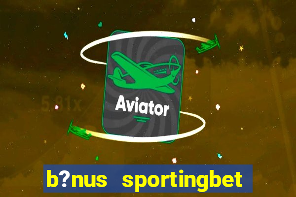 b?nus sportingbet como funciona