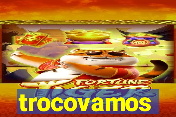 trocovamos