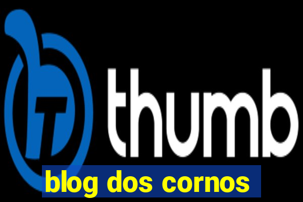 blog dos cornos