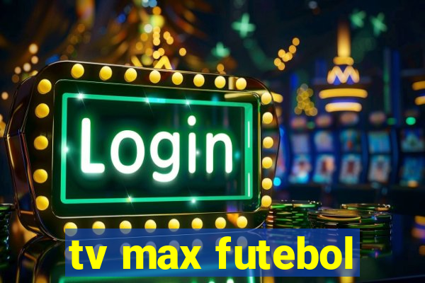 tv max futebol