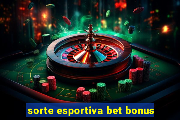 sorte esportiva bet bonus