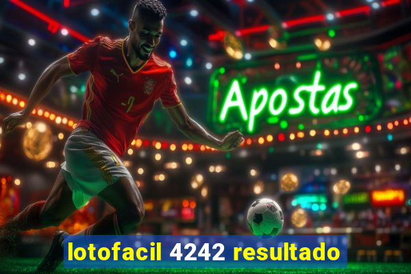 lotofacil 4242 resultado