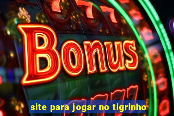 site para jogar no tigrinho