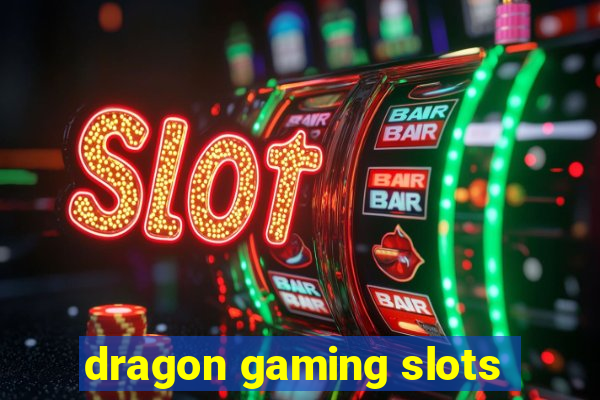 dragon gaming slots