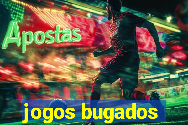 jogos bugados