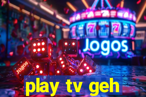 play tv geh