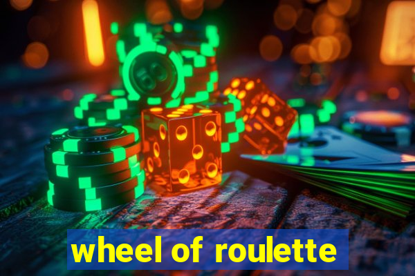 wheel of roulette