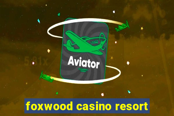 foxwood casino resort