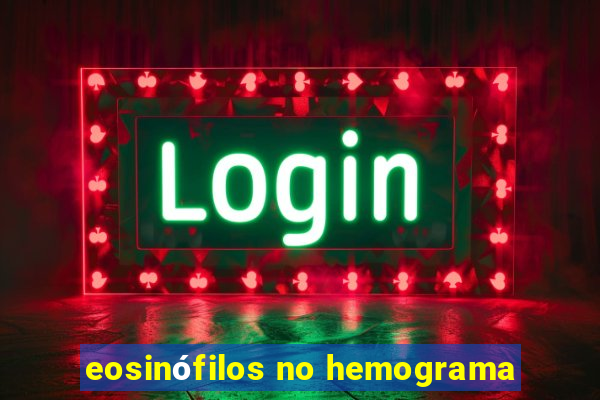 eosinófilos no hemograma