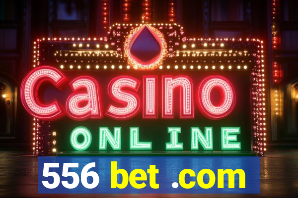 556 bet .com