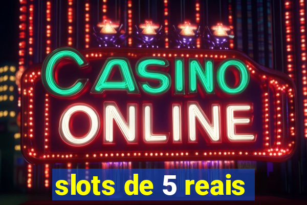 slots de 5 reais