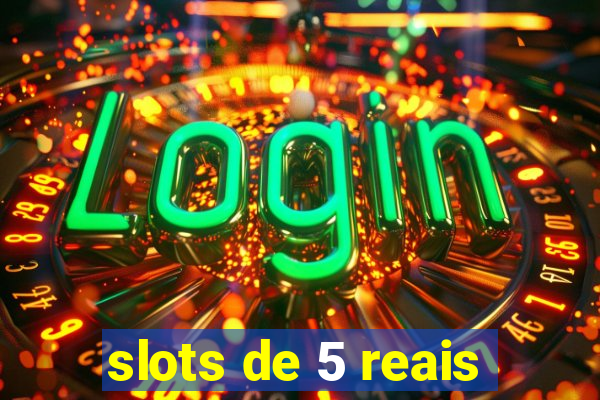 slots de 5 reais