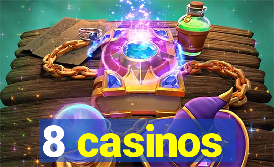 8 casinos