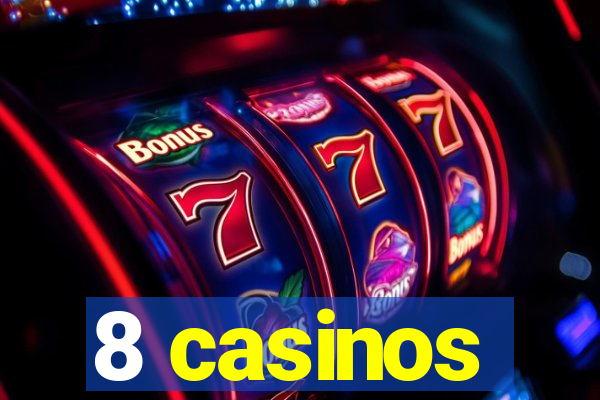 8 casinos