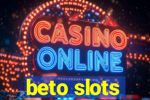 beto slots