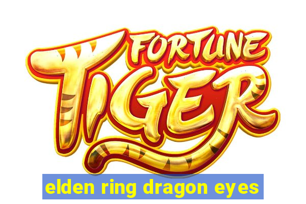 elden ring dragon eyes