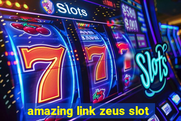 amazing link zeus slot