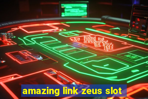 amazing link zeus slot