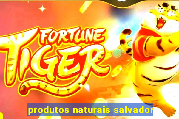 produtos naturais salvador